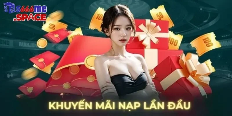 Khuyến mãi nạp đầu tại nhà cái S6666 siêu khủng